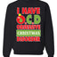 I Have O.C.D Obsessive Christmas Disorder Unisex Crewneck Graphic Sweatshirt