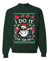 I do it for the Ho's Xmas Ugly Christmas Sweater  Christmas Unisex Crewneck Graphic Sweatshirt