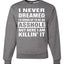 I Never Dreamed I'd Grow Up to be an Asshole  Political Unisex Crewneck Graphic Sweatshirt