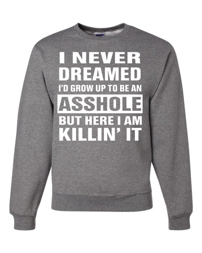I Never Dreamed I'd Grow Up to be an Asshole  Political Unisex Crewneck Graphic Sweatshirt