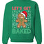 Lets get Baked Gingerbread Weed Stoner Ugly Christmas Sweater  Christmas Unisex Crewneck Graphic Sweatshirt