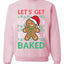 Lets get Baked Gingerbread Weed Stoner Ugly Christmas Sweater  Christmas Unisex Crewneck Graphic Sweatshirt