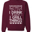 I Drink and I Grill Things Ugly Christmas Sweater Christmas Unisex Crewneck Graphic Sweatshirt