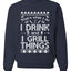 I Drink and I Grill Things Ugly Christmas Sweater Christmas Unisex Crewneck Graphic Sweatshirt