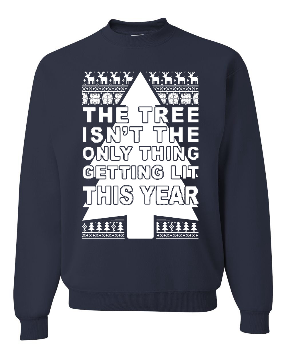 The Tree Isn't The Only Thing Getting Lit This Year Christmas Unisex Crewneck Graphic Sweatshirt