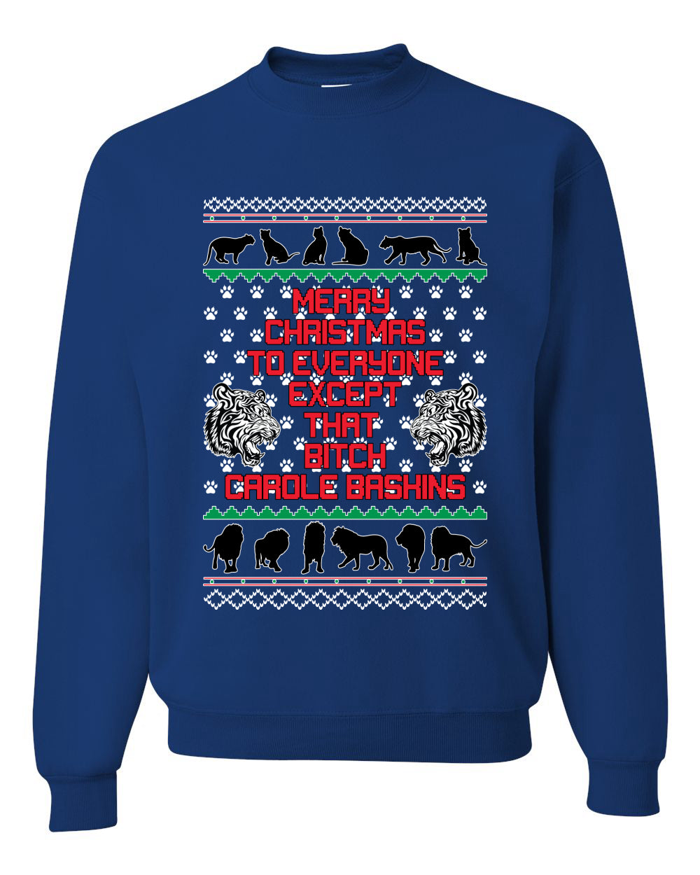 Merry Christmas to Everyone Except that Bitch Carole Baskin Ugly Christmas Sweater Christmas Unisex Crewneck Graphic Sweatshirt