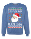 Ask Your Mom If I'm Real Funny Santa Christmas Unisex Crewneck Graphic Sweatshirt