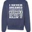 I Never Dreamed I'd Grow Up to be an Asshole  Political Unisex Crewneck Graphic Sweatshirt