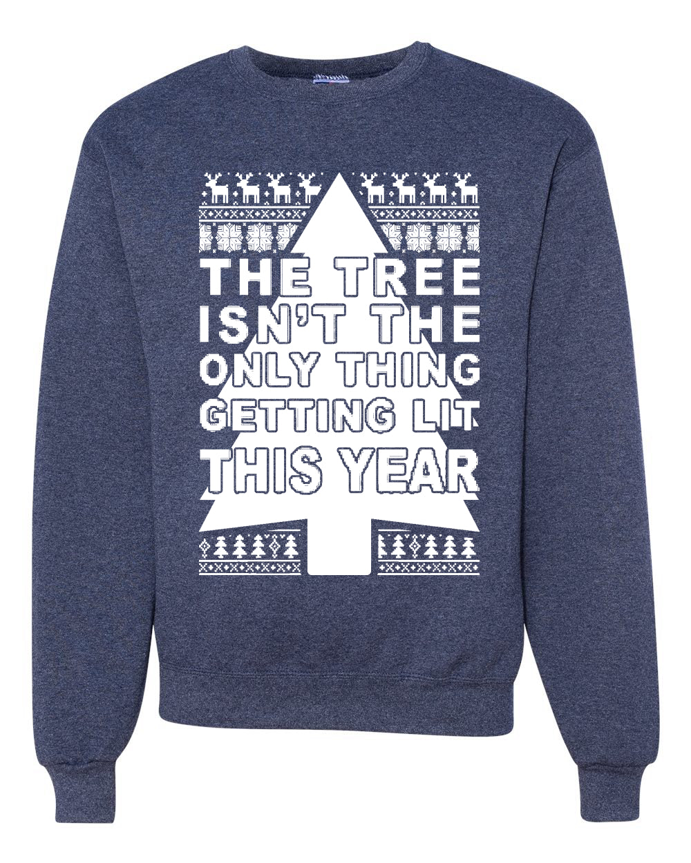 The Tree Isn't The Only Thing Getting Lit This Year Christmas Unisex Crewneck Graphic Sweatshirt