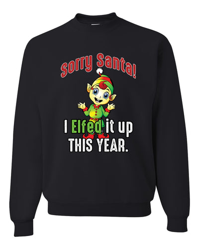 Sorry Santa I Elfed It Up This Year  Merry Christmas Unisex Crewneck Graphic Sweatshirt