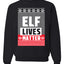Elf Lives Matter Christmas Sweater Unisex Crewneck Sweatshirt