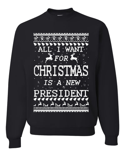 All I Want for Christmas is a New President Merry Ugly Christmas Sweater Unisex Crewneck Graphic Sweatshirt