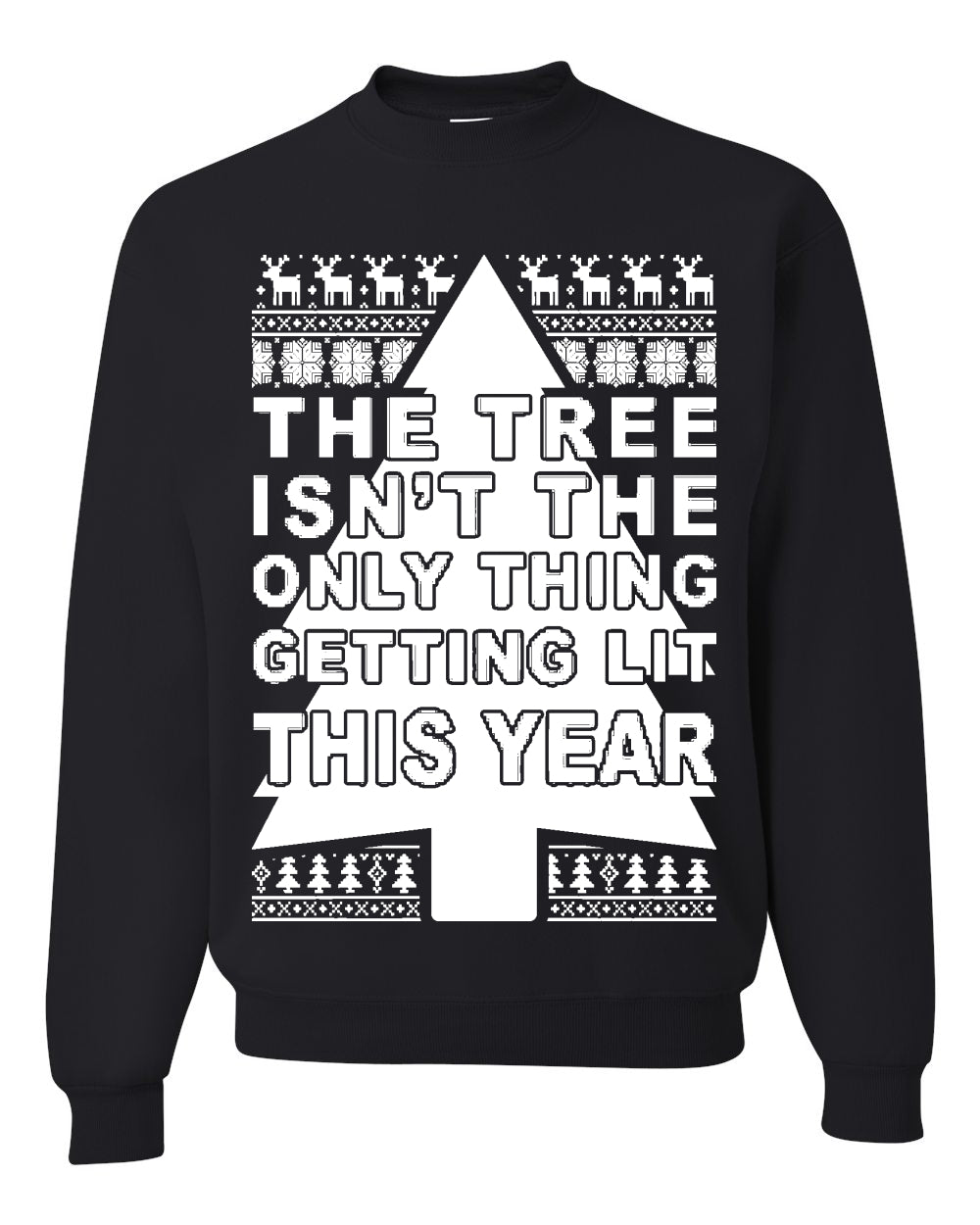 Tree Isn't The Only Thing Getting Lit Merry Ugly Christmas Sweater Unisex Crewneck Graphic Sweatshirt