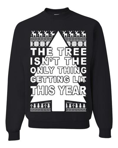 Tree Isn't The Only Thing Getting Lit Merry Ugly Christmas Sweater Unisex Crewneck Graphic Sweatshirt