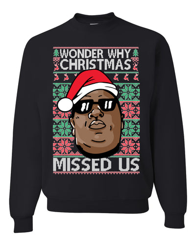 Funny Biggie Wonder Why Christmas Missed Us Ugly Christmas Sweater Unisex Crewneck Graphic Sweatshirt