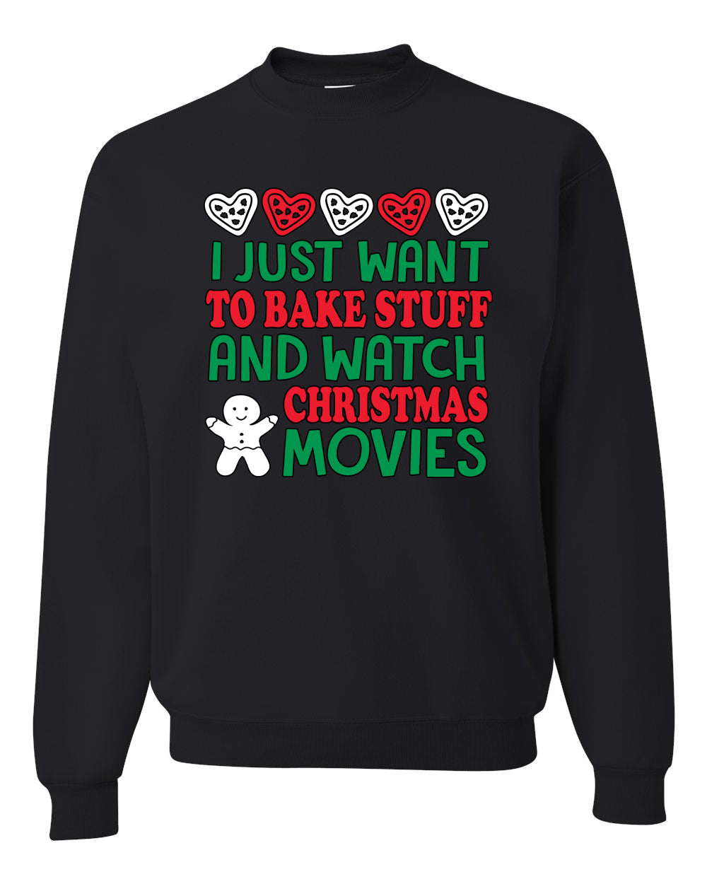 I Just want to Bake Stuff and Watch Merry Christmas Movies Merry Christmas Unisex Crewneck Graphic Sweatshirt