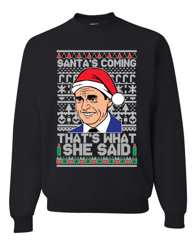 Santas Coming That's What She Said Michael Scott Merry Ugly Christmas Sweater Unisex Crewneck Graphic Sweatshirt