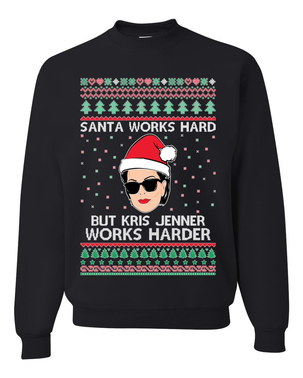 Santa Works Hard But Kris Jenner Works Harder  Ugly Christmas Sweater Unisex Crewneck Sweatshirt