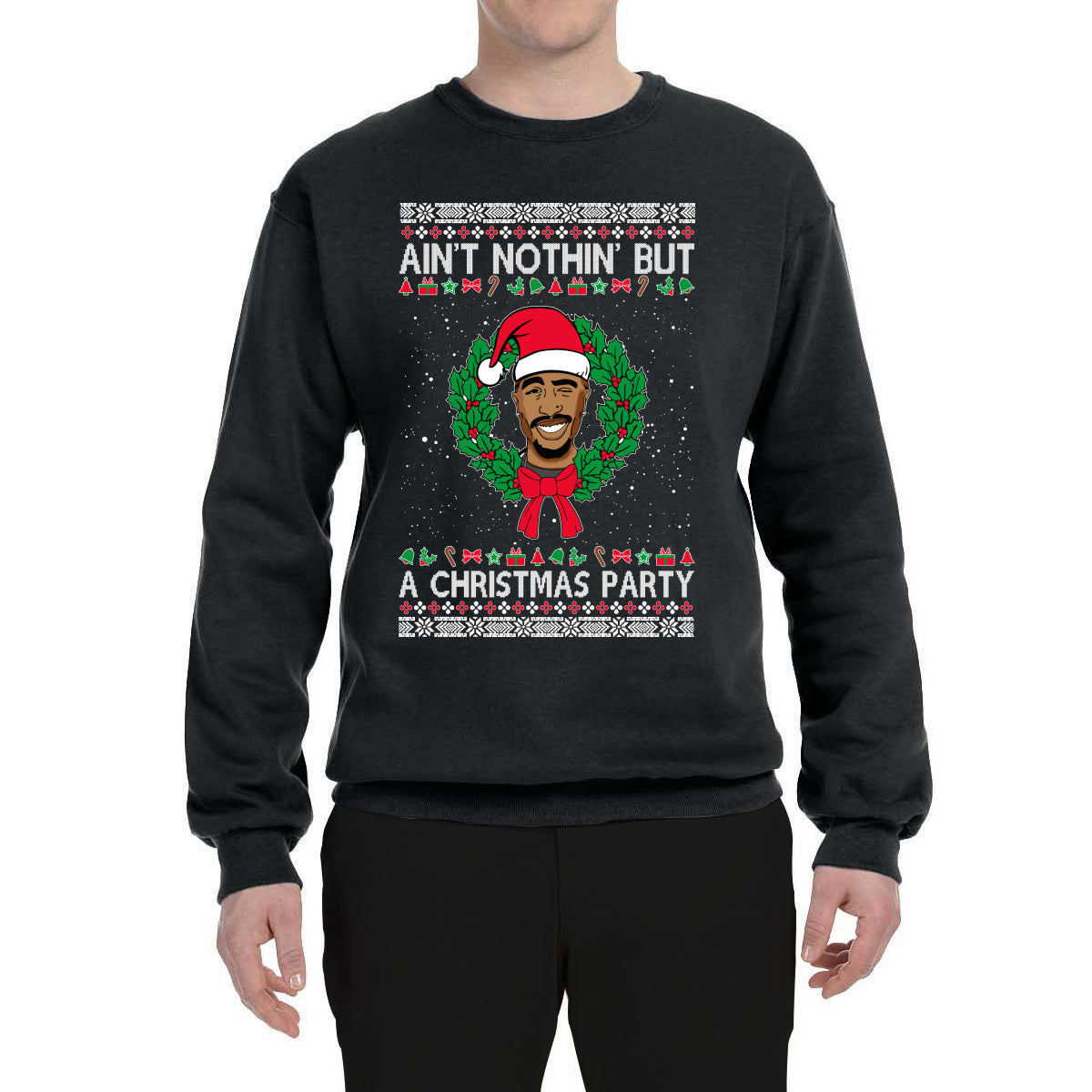 Ain't Nothin' But a Christmas Party Ugly Christmas Sweater Unisex Crewneck Graphic Sweatshirt