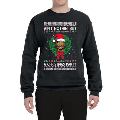 Ain't Nothin' But a Christmas Party Ugly Christmas Sweater Unisex Crewneck Graphic Sweatshirt
