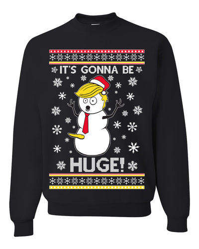 It's Gonna Be Huge Funny Donald Trump Snowman Ugly Christmas Sweater Unisex Crewneck Sweatshirt