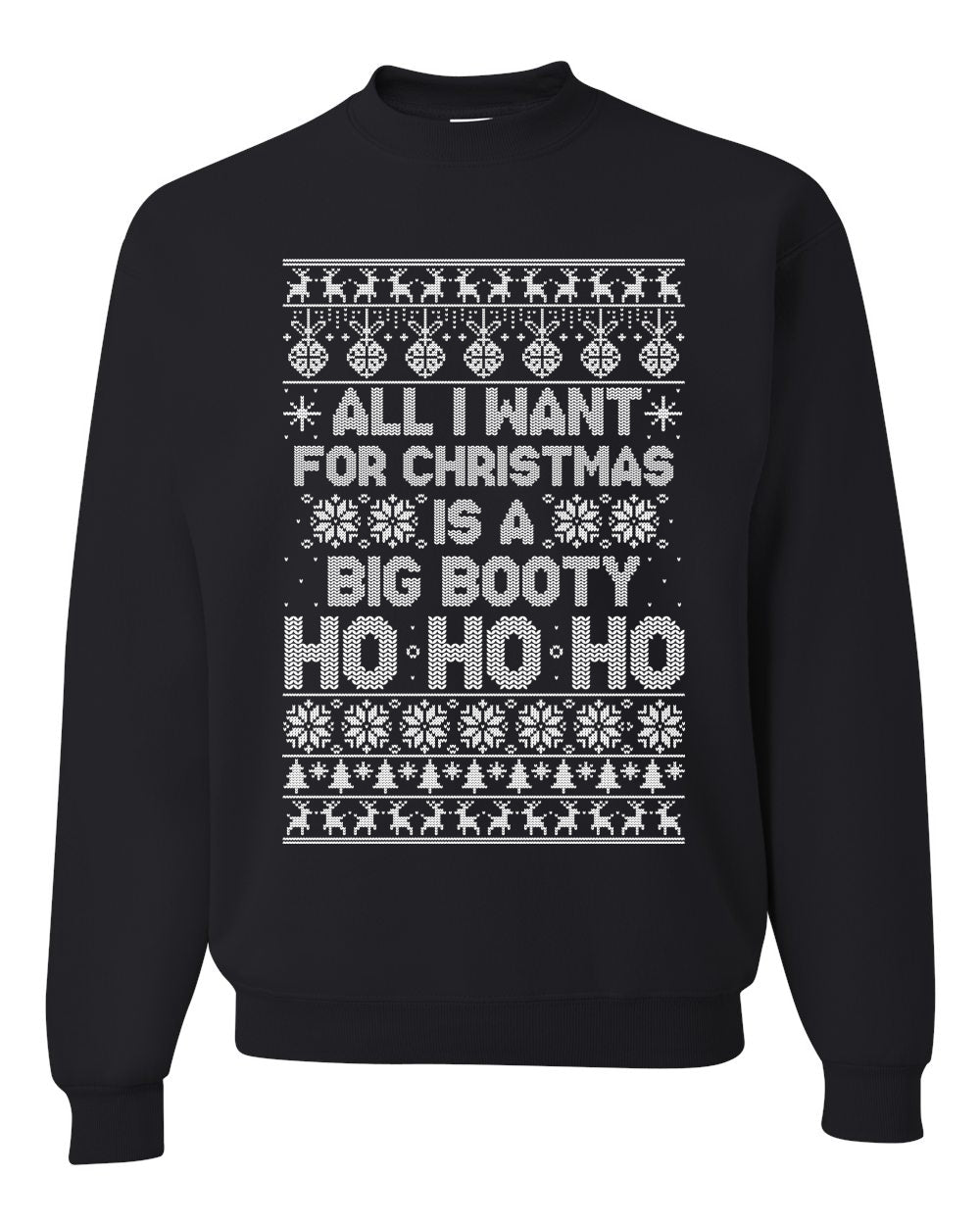 All I Want for Christmas is a Big Booty Ho Merry Ugly Christmas Sweater Unisex Crewneck Graphic Sweatshirt