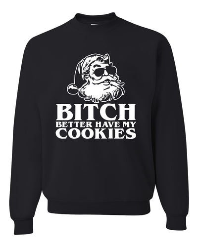 Santa Bitch Better Have My Cookies Ugly Christmas Sweater Unisex Crewneck Graphic Sweatshirt