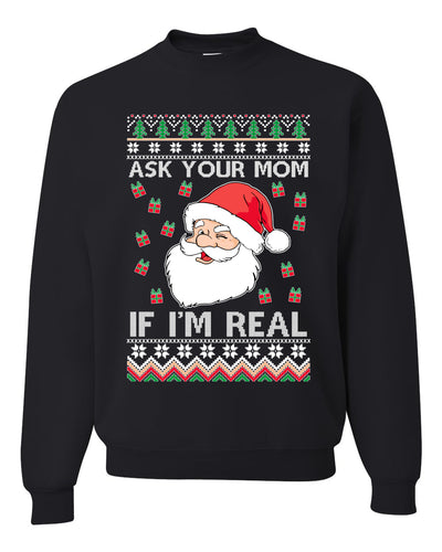 Ask Your Mom If I'm Real Funny Santa Xmas Merry Ugly Christmas Sweater Unisex Crewneck Graphic Sweatshirt