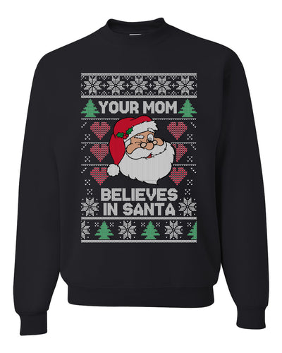 Funny Inappropriate Sweater Your Mom Believes in Santa Merry Ugly Christmas Sweater Unisex Crewneck Graphic Sweatshirt