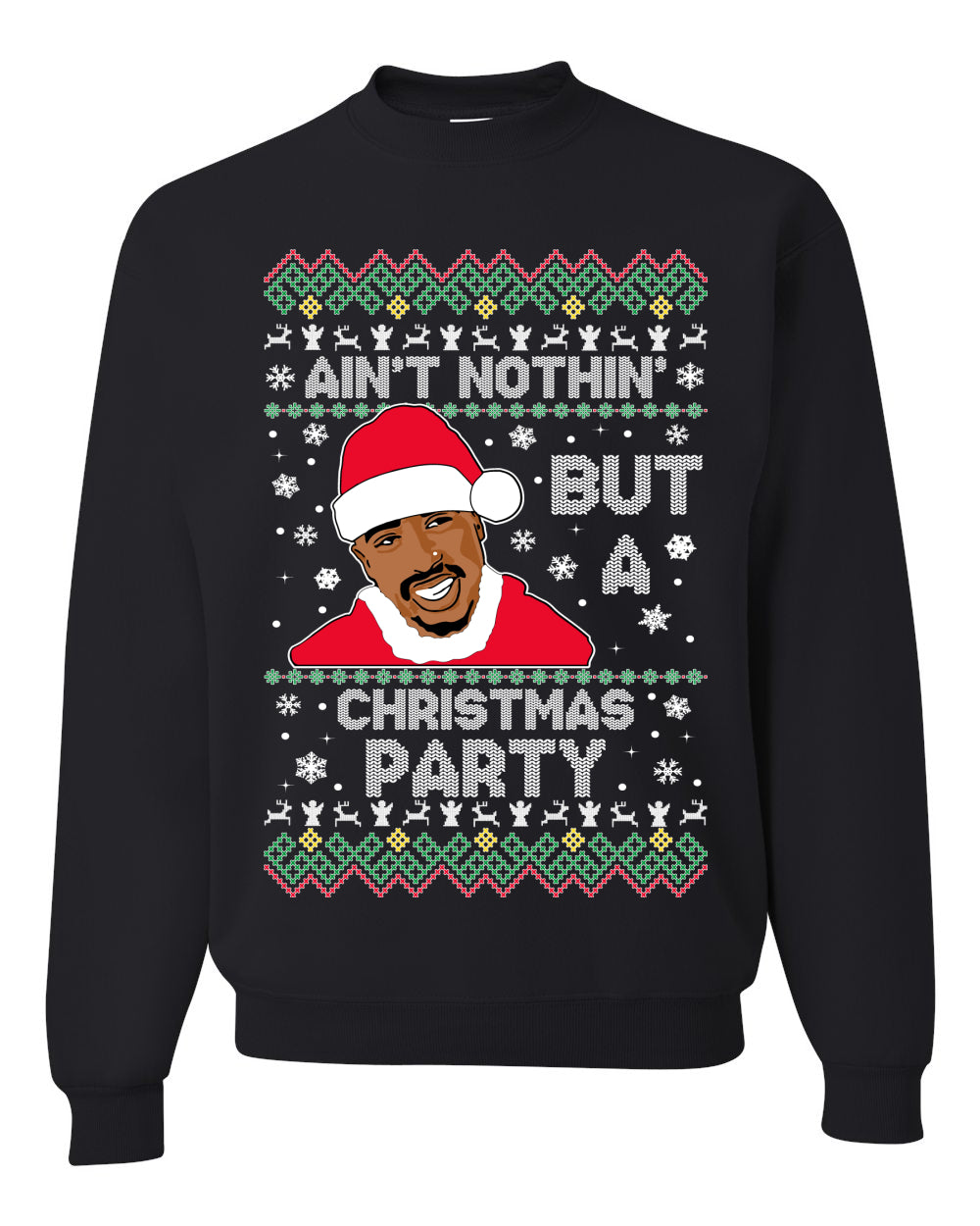 Tupac Aint Nothin But a Christmas Party Ugly Christmas Sweater Unisex Crewneck Sweatshirt