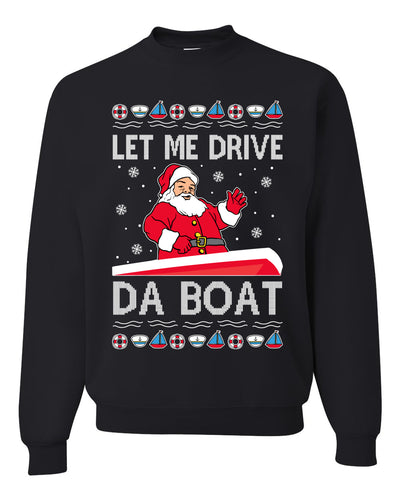 Let Me Drive Da Boat Funny Santa Xmas Merry Ugly Christmas Sweater Unisex Crewneck Graphic Sweatshirt