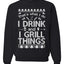 I Drink and I Grill Things Merry Ugly Christmas Sweater Unisex Crewneck Graphic Sweatshirt