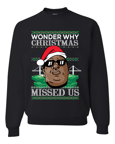 Biggie Smalls Wonder Why Christmas Missed Us  Ugly Christmas Sweater Unisex Crewneck Graphic Sweatshirt