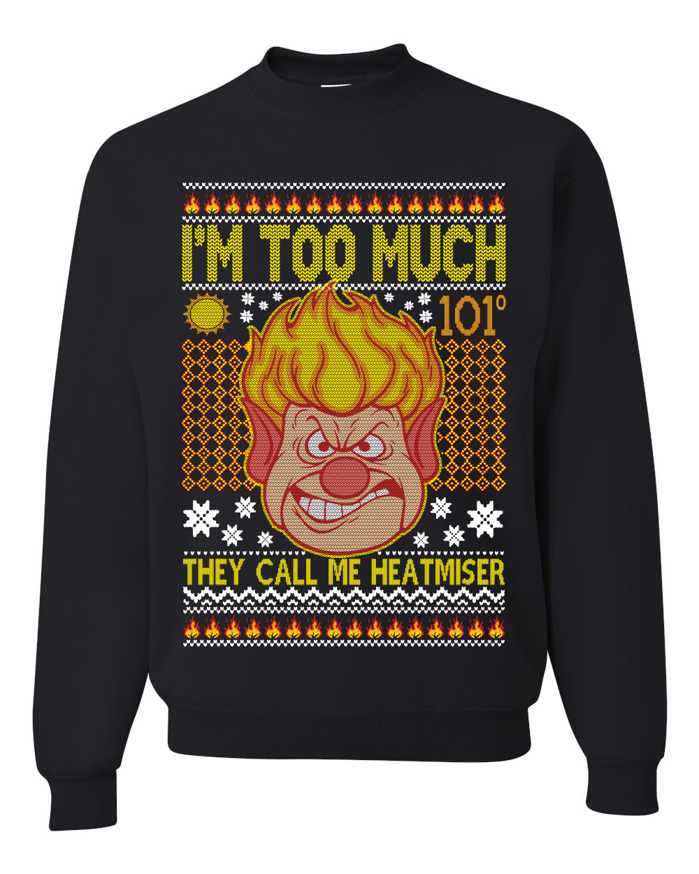 They Call Me Heatmeiser I'm Too Much  Merry Ugly Christmas Sweater Unisex Crewneck Graphic Sweatshirt