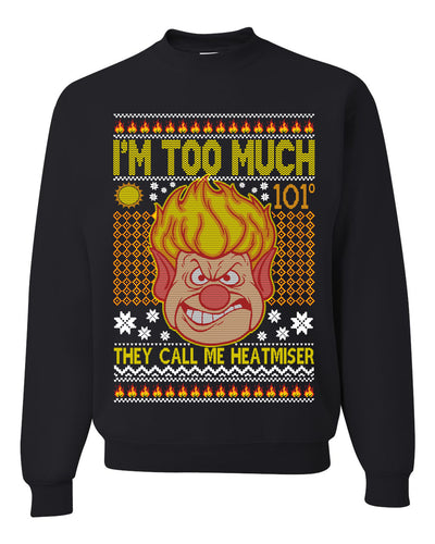 They Call Me Heatmeiser I'm Too Much  Merry Ugly Christmas Sweater Unisex Crewneck Graphic Sweatshirt