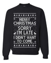Merry Christmas Sorry I'm Late I Didn't Want To Come Ugly Christmas Sweater Unisex Crewneck Graphic Sweatshirt