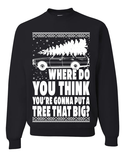 Family Vacation Where Do You Think You're Gonna Put A Tree That Big Ugly Christmas Sweater Unisex Crewneck Graphic Sweatshirt