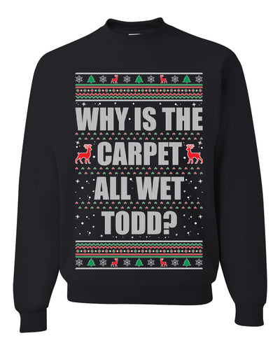 Todd Margo Why Is The Carpet All Wet Todd? Individual Couples Ugly Christmas Sweater Unisex Crewneck Graphic Sweatshirt