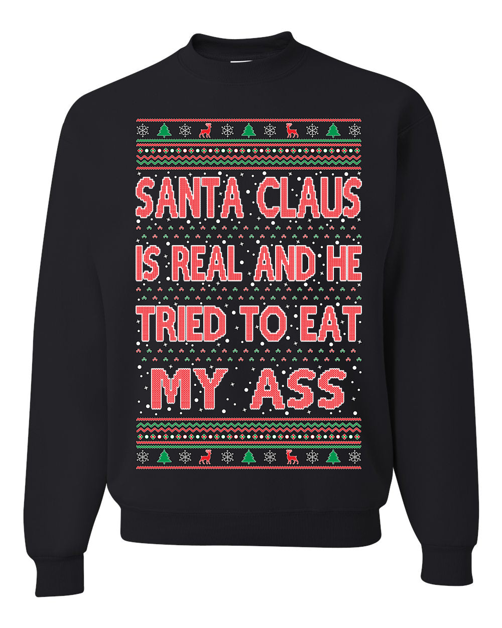 Santa Claus Is Real He Tried To Eat My Ass Ugly Christmas Sweater Unisex Crewneck Graphic Sweatshirt