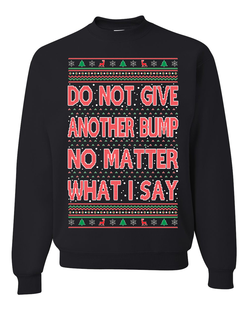 Do Not Give Me Another Bump Ugly Christmas Sweater Unisex Crewneck Graphic Sweatshirt