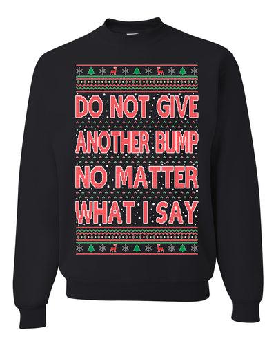 Do Not Give Me Another Bump Ugly Christmas Sweater Unisex Crewneck Graphic Sweatshirt
