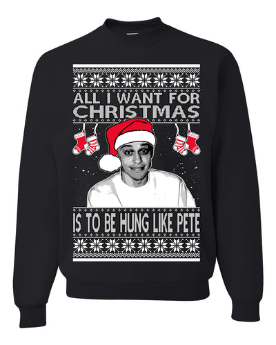 Pete All I Want For Christmas Is To Be Hung Like Pete Ugly Christmas Sweater Unisex Crewneck Graphic Sweatshirt