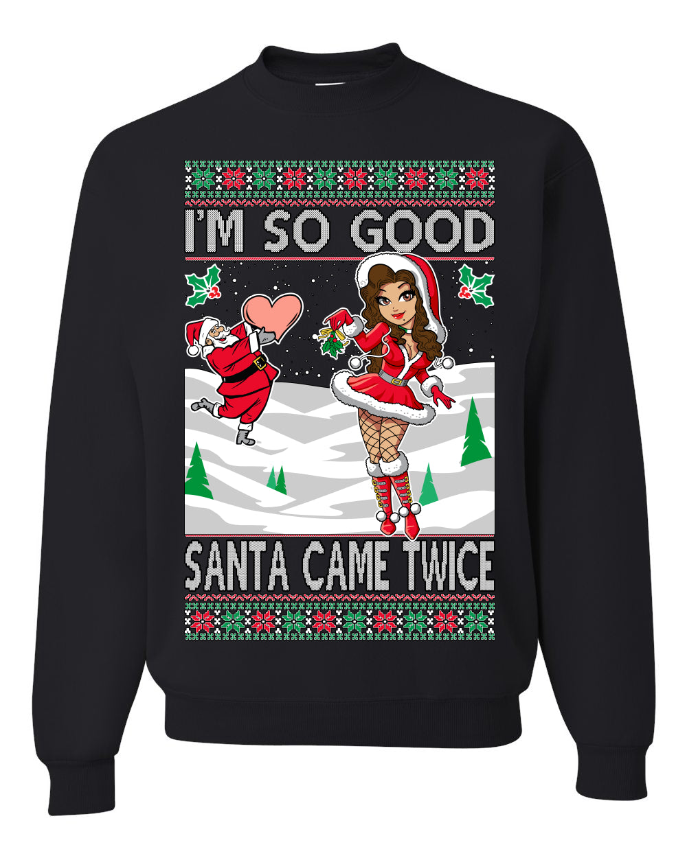 I'm So Good Santa Came Twice Xmas Quote Joke  Ugly Christmas Sweater Unisex Crewneck Graphic Sweatshirt