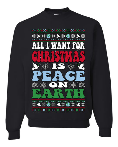 All I Want For Christmas Is Peace on Earth  Ugly Christmas Sweater Unisex Crewneck Sweatshirt