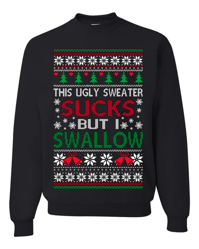 This Ugly Sweater Sucks But I Swallow Ugly Christmas Sweater Unisex Crewneck Sweatshirt