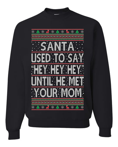 Santa Used To Say Hey Until He Met Your Mom Ugly Christmas Sweater Unisex Crewneck Sweatshirt