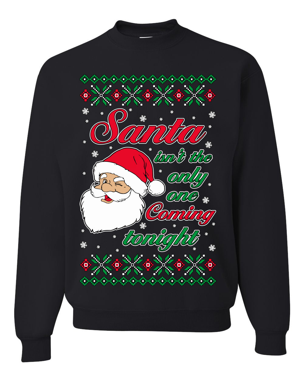 Naughty Santa Isn't The Only One Coming Tonight Ugly Christmas Sweater Unisex Crewneck Sweatshirt