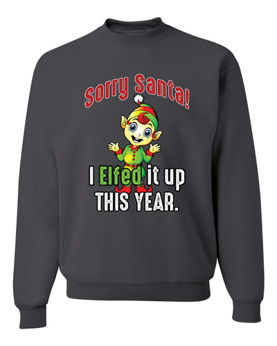 Sorry Santa I Elfed It Up This Year  Merry Christmas Unisex Crewneck Graphic Sweatshirt