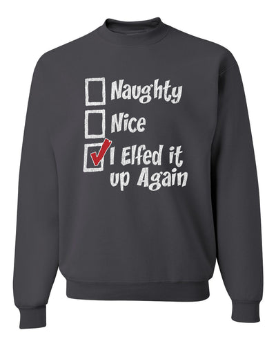Naughty Nice I Elfed It Up Again  Merry Christmas Unisex Crewneck Graphic Sweatshirt