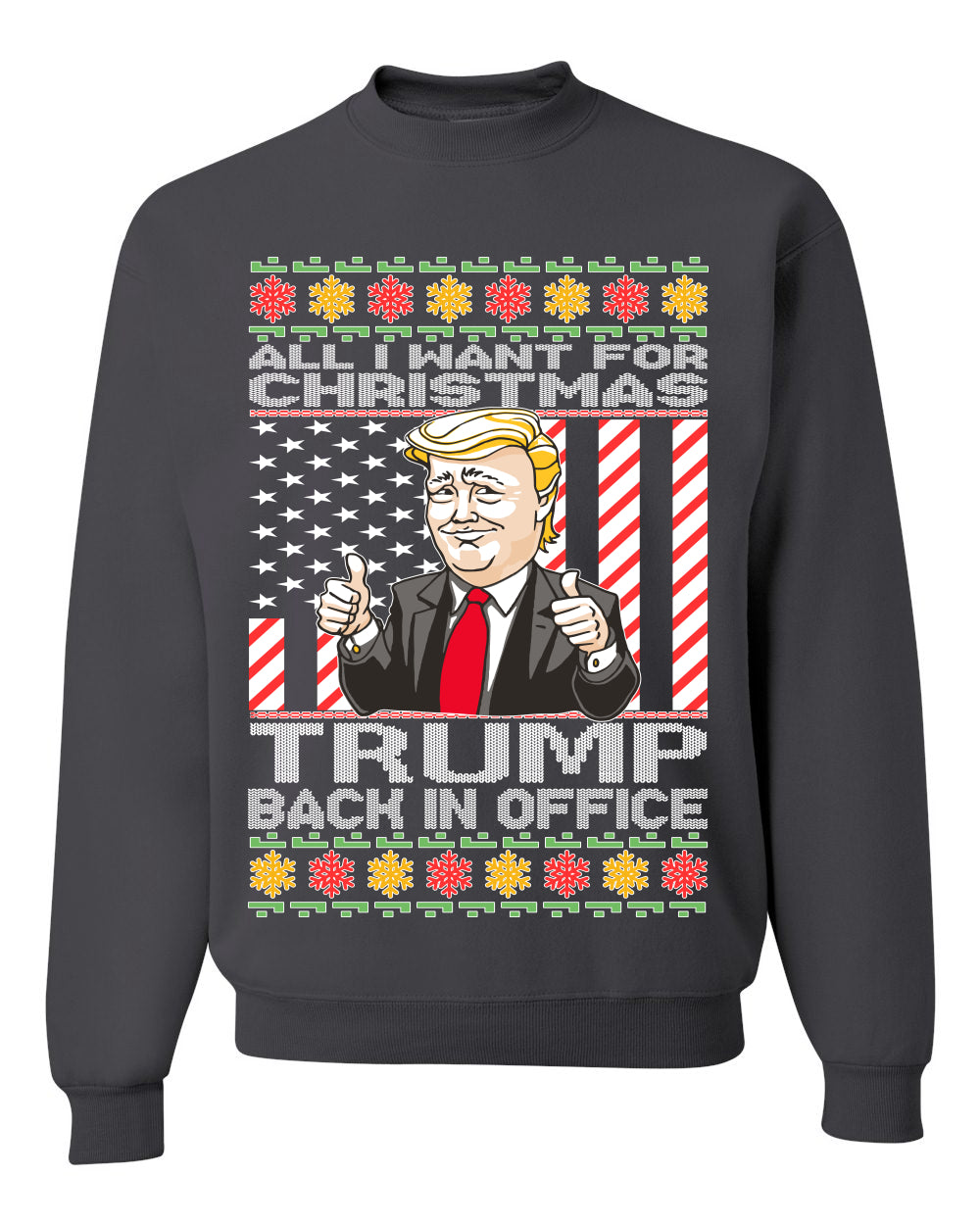 All I Want For Christmas is Trump Back In Office  Merry Ugly Christmas Sweater Unisex Crewneck Graphic Sweatshirt